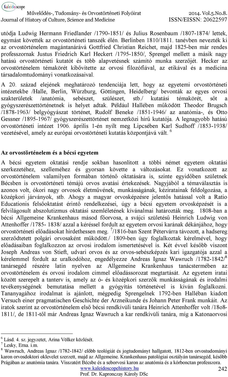 hatású orvostörténeti kutatót és több alapvetésnek számító munka szerzőjét.