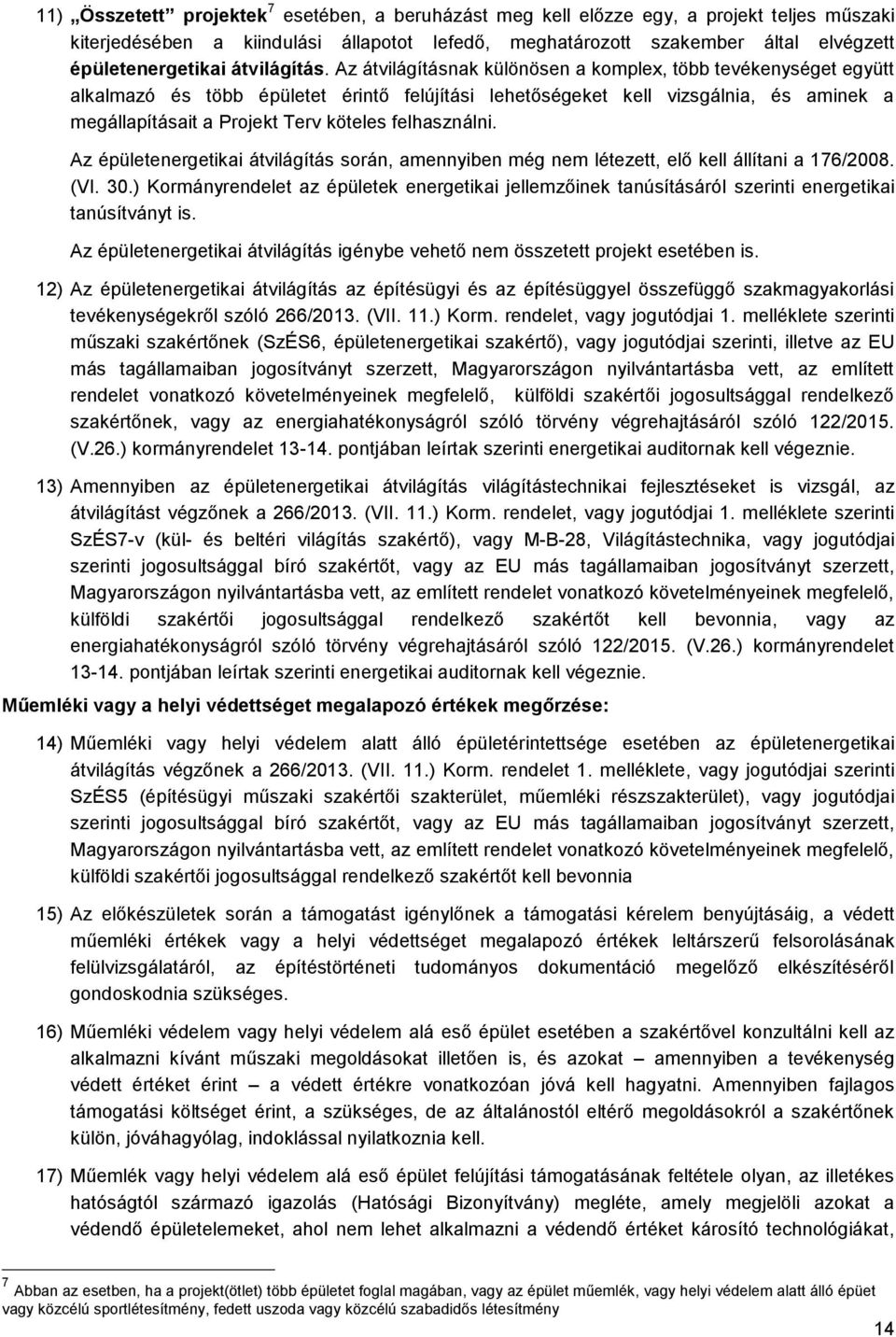 Az átvilágításnak különösen a komplex, több tevékenységet együtt alkalmazó és több épületet érintő felújítási lehetőségeket kell vizsgálnia, és aminek a megállapításait a Projekt Terv köteles