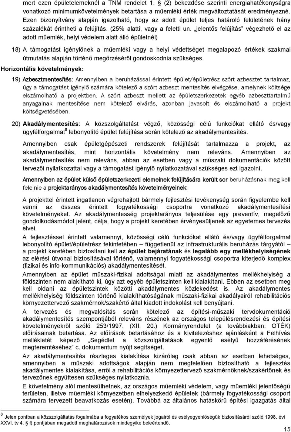 jelentős felújítás végezhető el az adott műemlék, helyi védelem alatt álló épületnél) 18) A támogatást igénylőnek a műemléki vagy a helyi védettséget megalapozó értékek szakmai útmutatás alapján