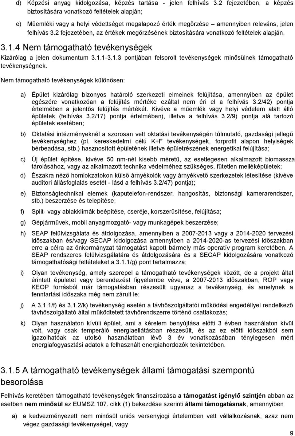 2 fejezetében, az értékek megőrzésének biztosítására vonatkozó feltételek alapján. 3.1.4 Nem támogatható tevékenységek Kizárólag a jelen dokumentum 3.1.1-3.1.3 pontjában felsorolt tevékenységek minősülnek támogatható tevékenységnek.