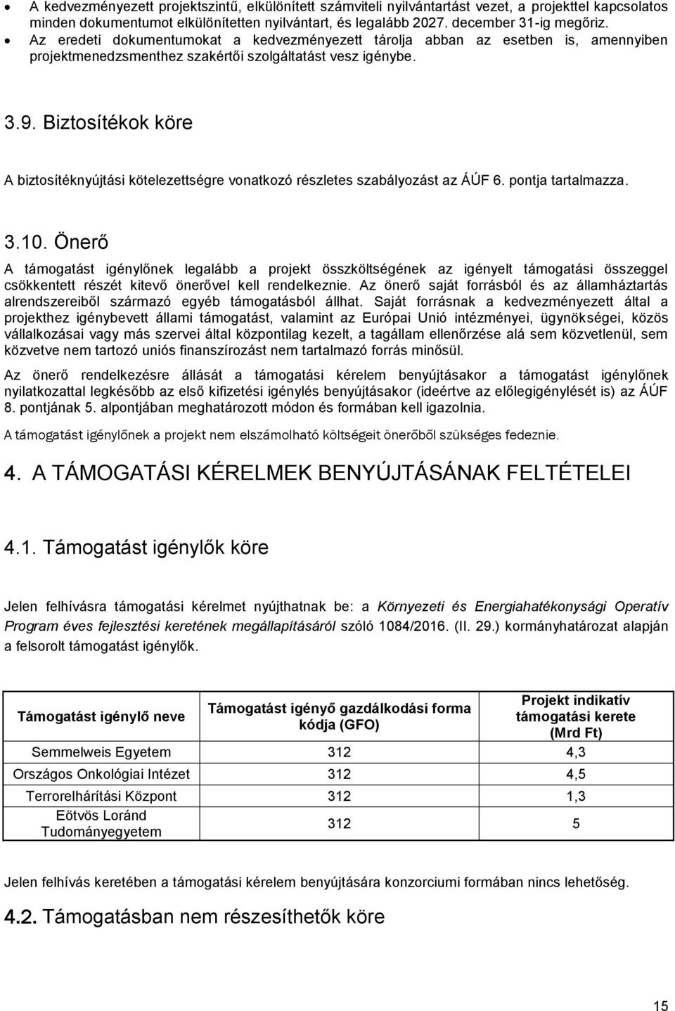 Biztosítékok köre A biztosítéknyújtási kötelezettségre vonatkozó részletes szabályozást az ÁÚF 6. pontja tartalmazza. 3.10.