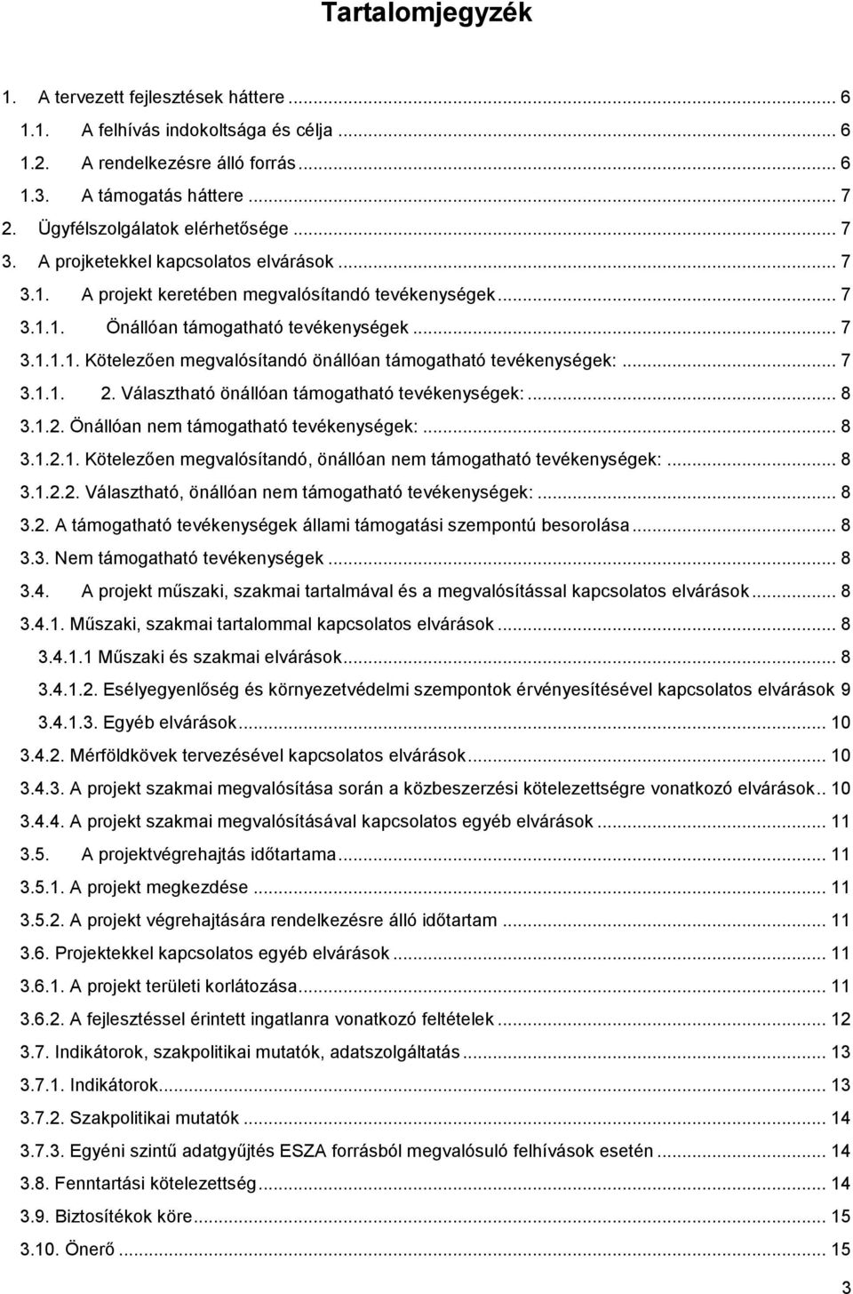 .. 7 3.1.1. 2. Választható önállóan támogatható tevékenységek:... 8 3.1.2. Önállóan nem támogatható tevékenységek:... 8 3.1.2.1. Kötelezően megvalósítandó, önállóan nem támogatható tevékenységek:.