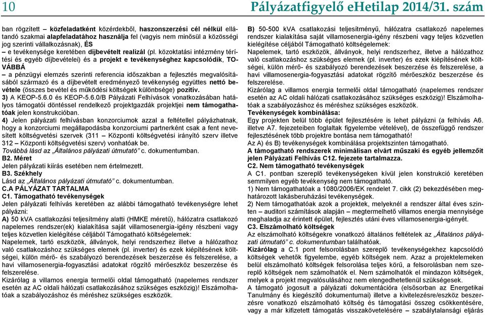 közoktatási intézmény térítési és egyéb díjbevételei) és a projekt e tevékenységhez kapcsolódik, TO- VÁBBÁ a pénzügyi elemzés szerinti referencia időszakban a fejlesztés megvalósításából származó és