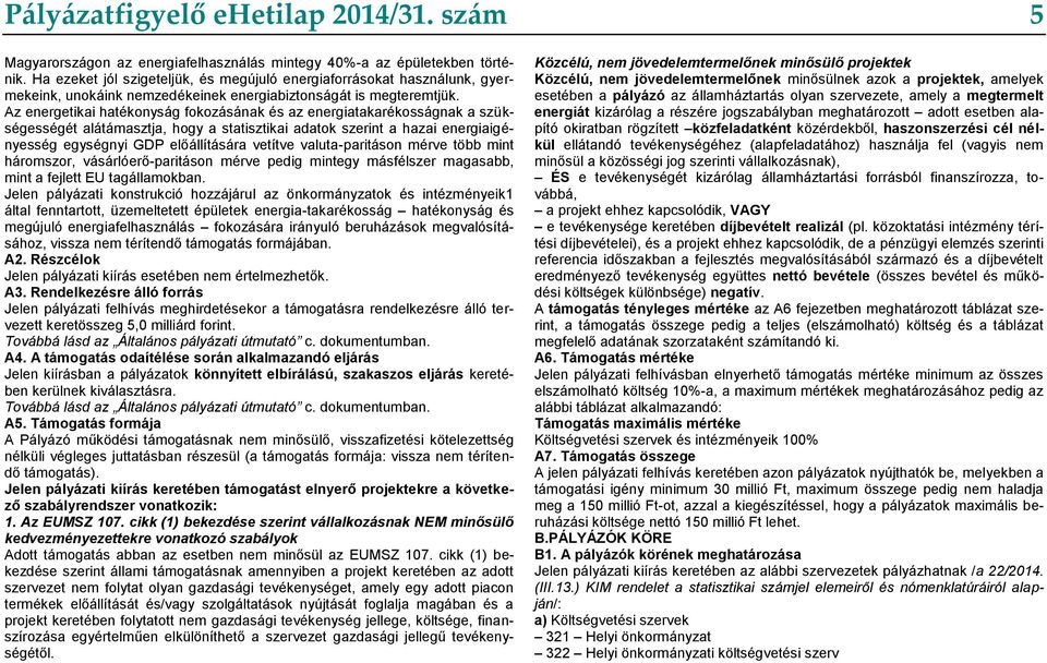 Az energetikai hatékonyság fokozásának és az energiatakarékosságnak a szükségességét alátámasztja, hogy a statisztikai adatok szerint a hazai energiaigényesség egységnyi GDP előállítására vetítve