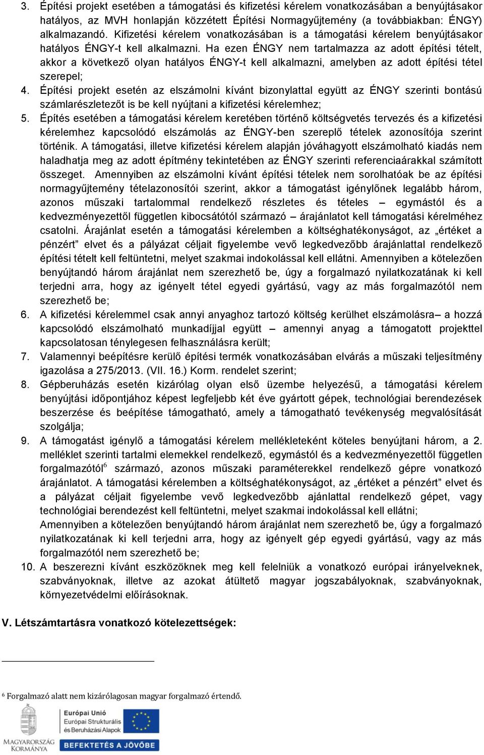 Ha ezen ÉNGY nem tartalmazza az adott építési tételt, akkor a következő olyan hatályos ÉNGY-t kell alkalmazni, amelyben az adott építési tétel szerepel; 4.