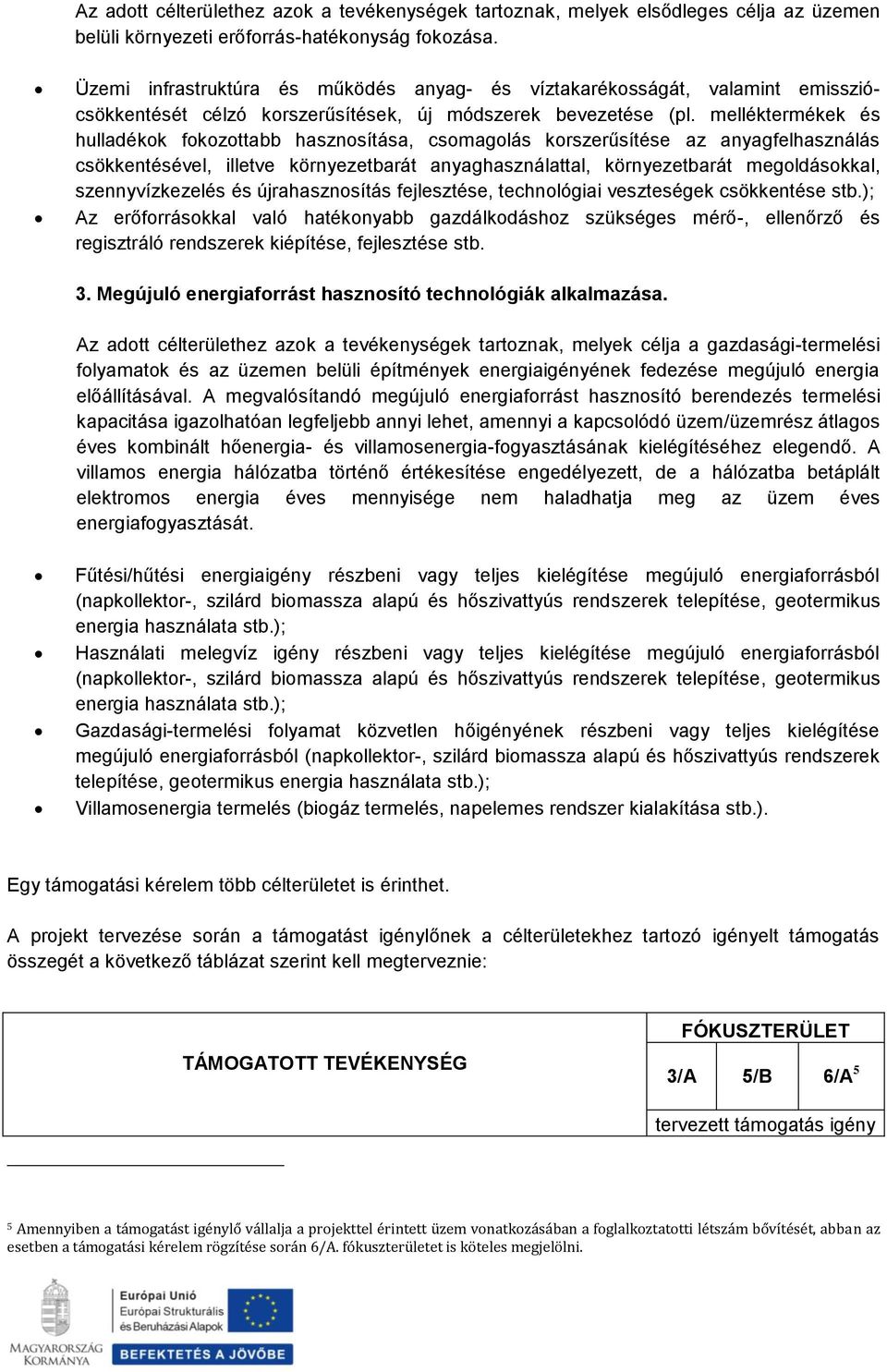 melléktermékek és hulladékok fokozottabb hasznosítása, csomagolás korszerűsítése az anyagfelhasználás csökkentésével, illetve környezetbarát anyaghasználattal, környezetbarát megoldásokkal,