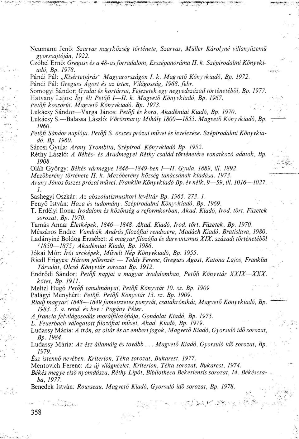 Somogyi Sándor: Gyulai és kortársai, Fejezetek egy negyedszázad történetéből, Bp. 1977. Hatvány Lajos: így élt Petőfi I //. k. Magvető Könyvkiadó, Bp. 1967. Petőfi koszorúi. Magvető Könyvkiadó. Bp. 1973.