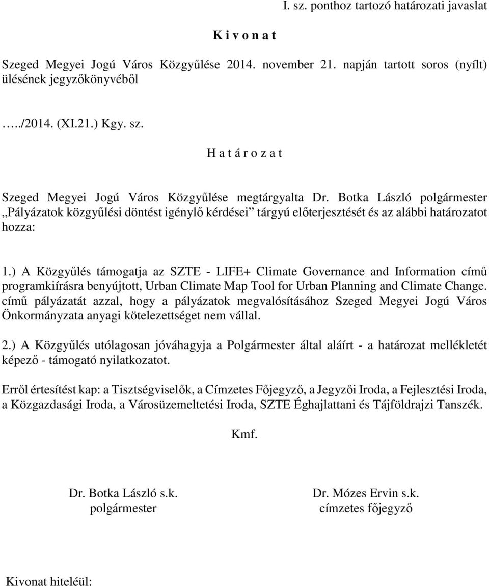 ) A Közgyűlés támogatja az SZTE - LIFE+ Climate Governance and Information című programkiírásra benyújtott, Urban Climate Map Tool for Urban Planning and Climate Change.