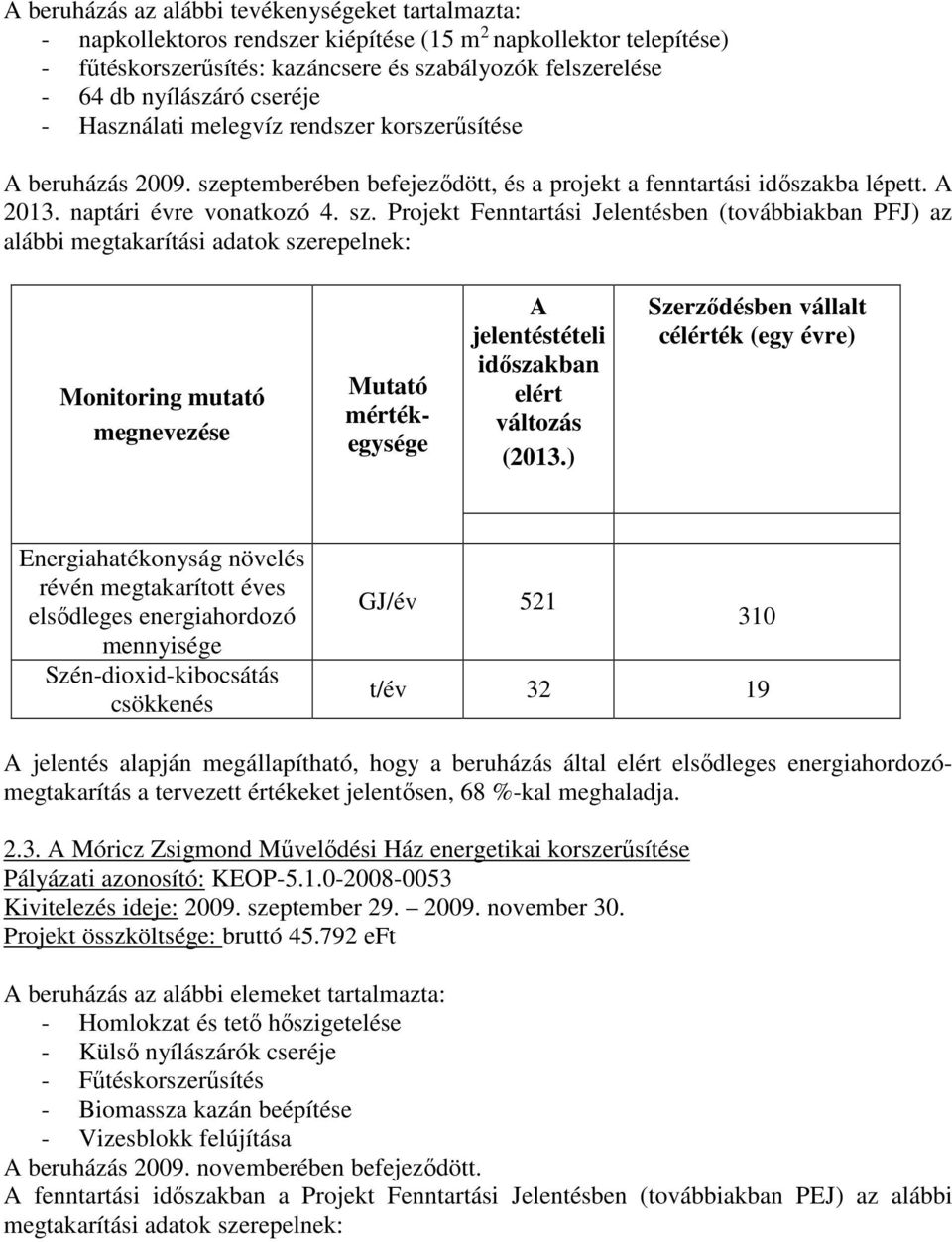 ptemberében befejeződött, és a projekt a fenntartási időszakba lépett. A 2013. naptári évre vonatkozó 4. sz.