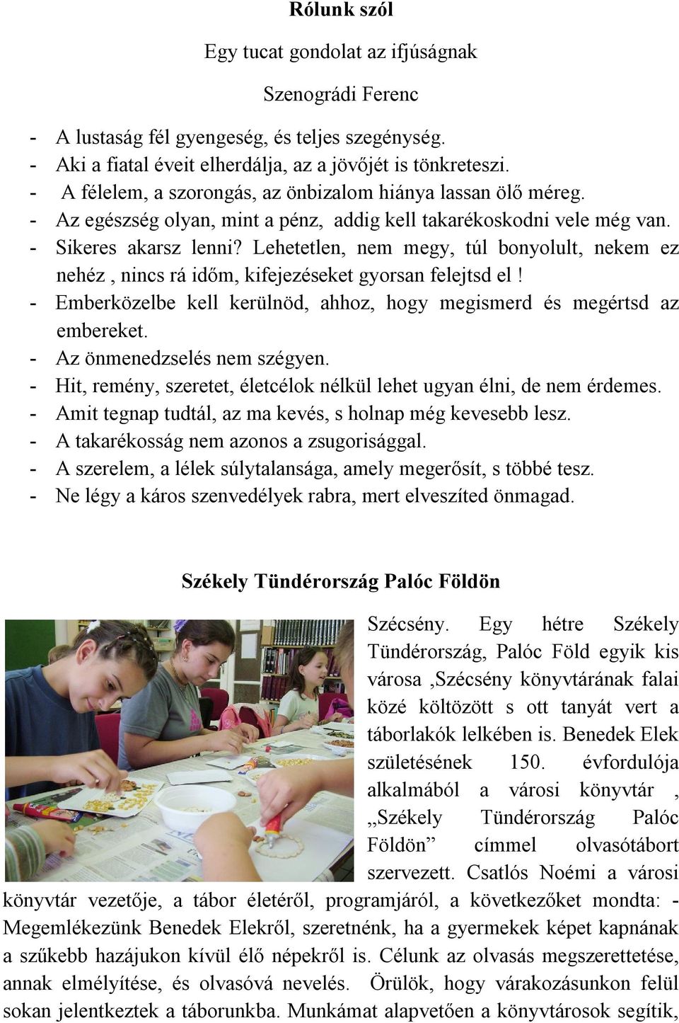 Lehetetlen, nem megy, túl bonyolult, nekem ez nehéz, nincs rá időm, kifejezéseket gyorsan felejtsd el! - Emberközelbe kell kerülnöd, ahhoz, hogy megismerd és megértsd az embereket.