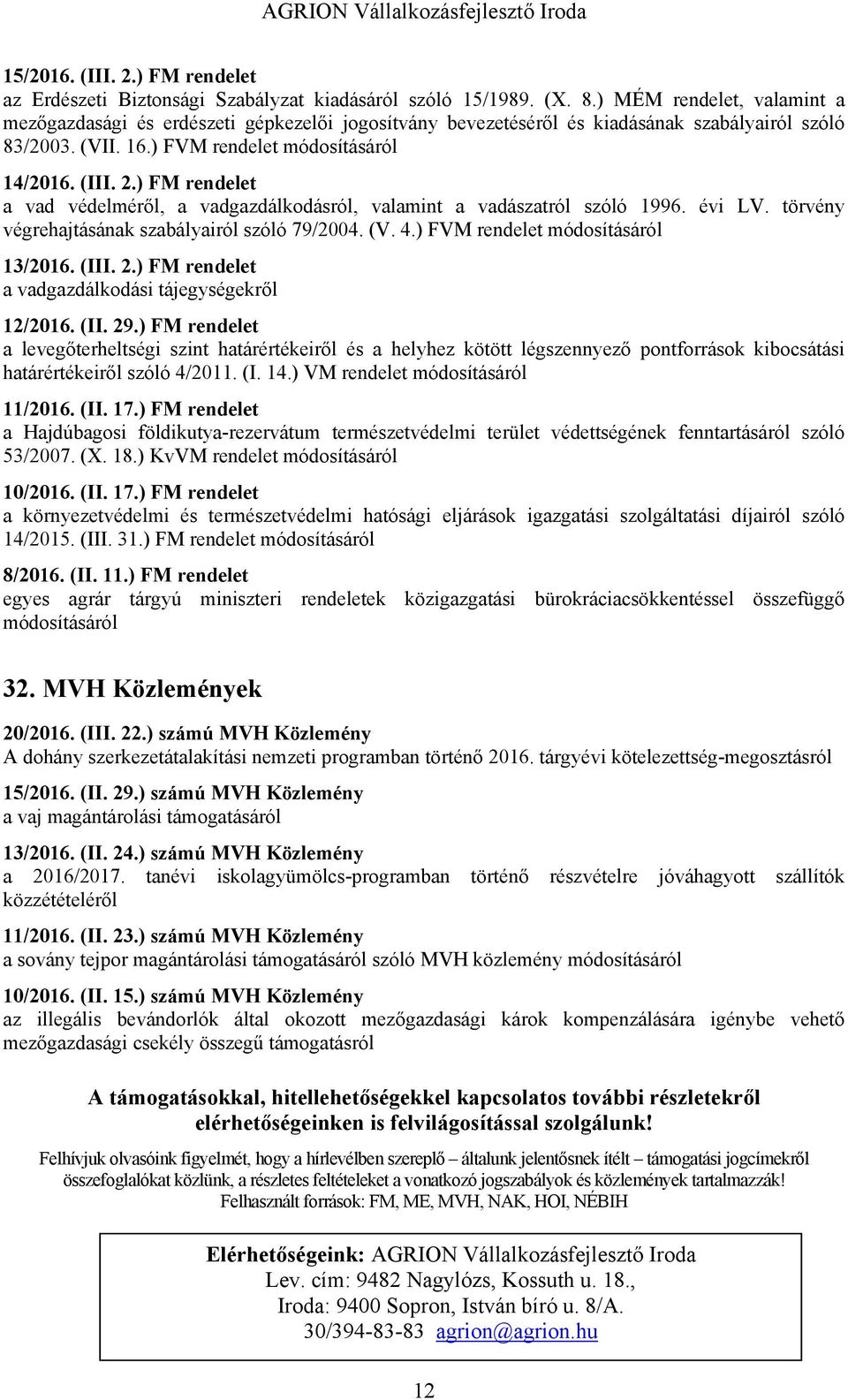 ) FM rendelet a vad védelméről, a vadgazdálkodásról, valamint a vadászatról szóló 1996. évi LV. törvény végrehajtásának szabályairól szóló 79/2004. (V. 4.) FVM rendelet módosításáról 13/2016. (III. 2.