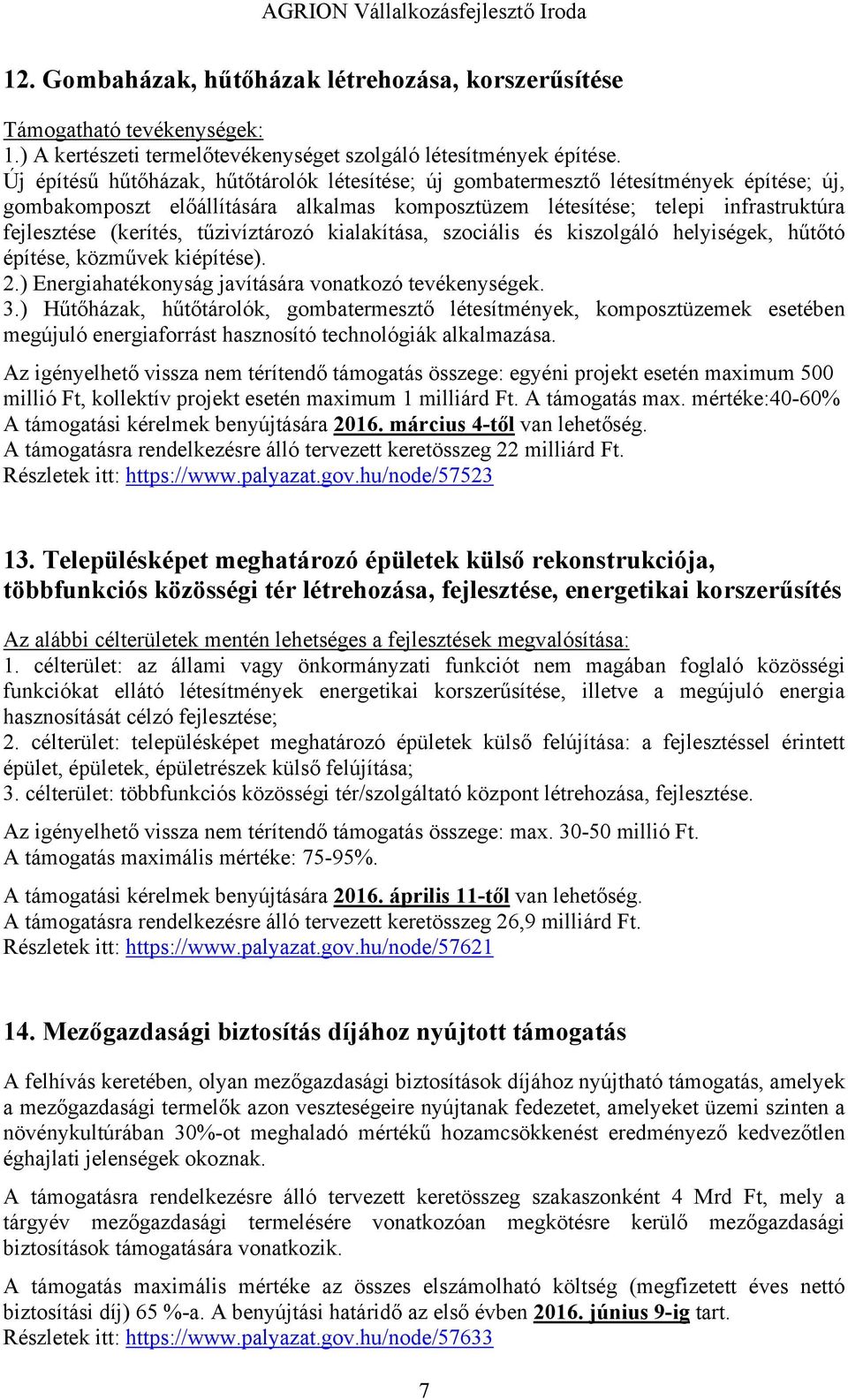 tűzivíztározó kialakítása, szociális és kiszolgáló helyiségek, hűtőtó építése, közművek kiépítése). 2.) Energiahatékonyság javítására vonatkozó tevékenységek. 3.