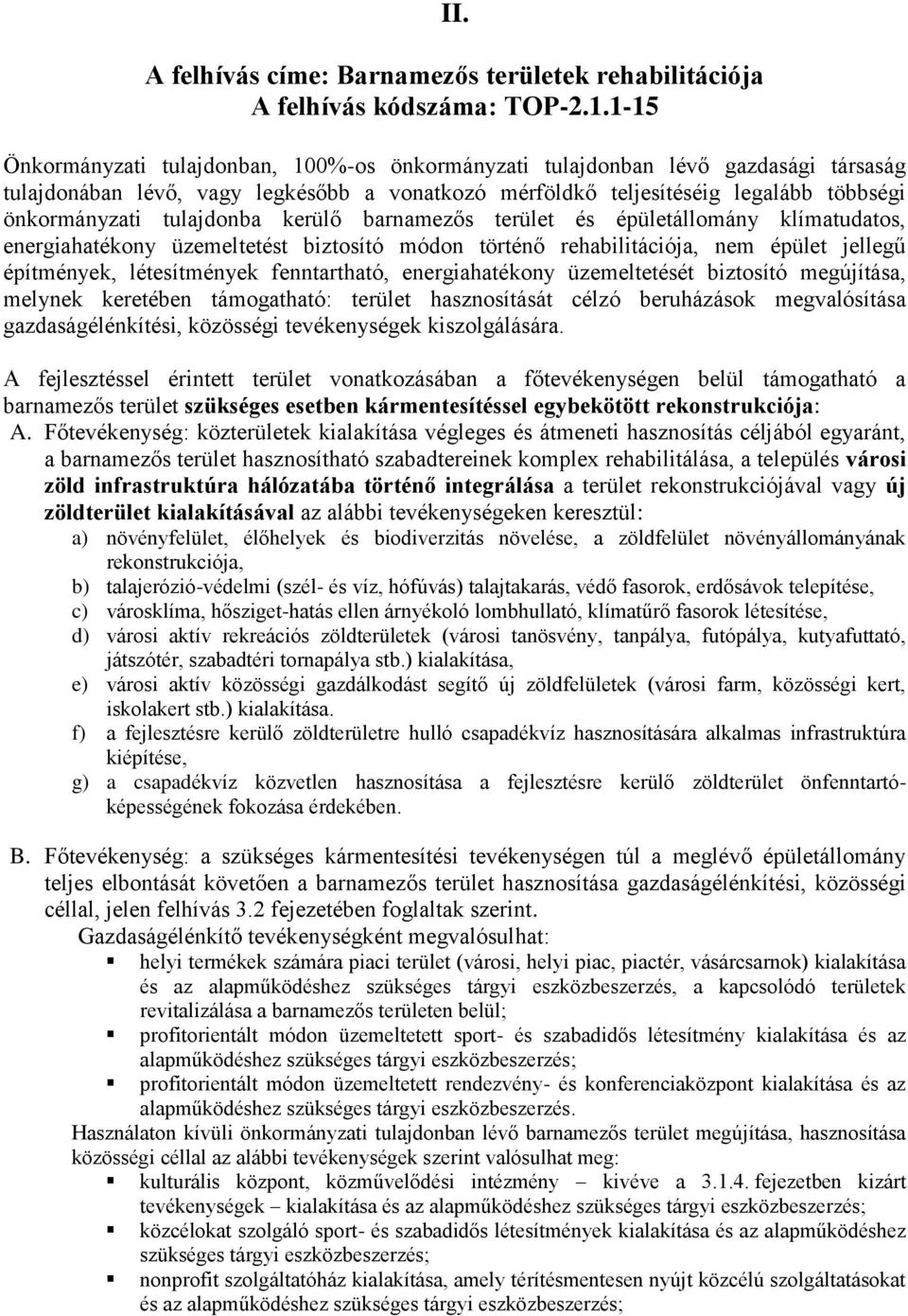 tulajdonba kerülő barnamezős terület és épületállomány klímatudatos, energiahatékony üzemeltetést biztosító módon történő rehabilitációja, nem épület jellegű építmények, létesítmények fenntartható,