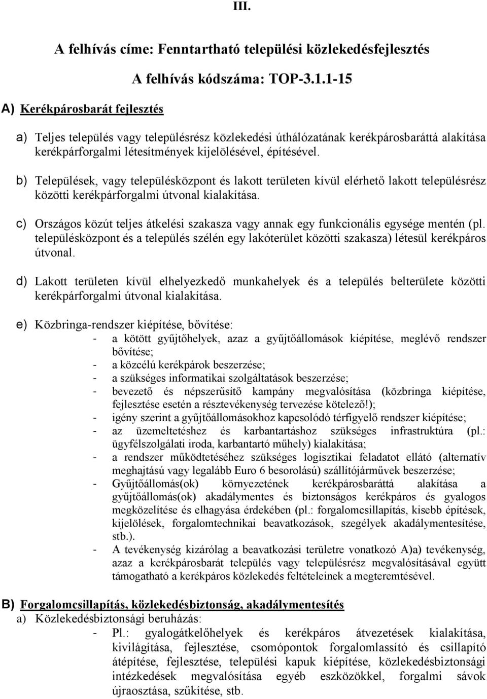 b) Települések, vagy településközpont és lakott területen kívül elérhető lakott településrész közötti kerékpárforgalmi útvonal kialakítása.