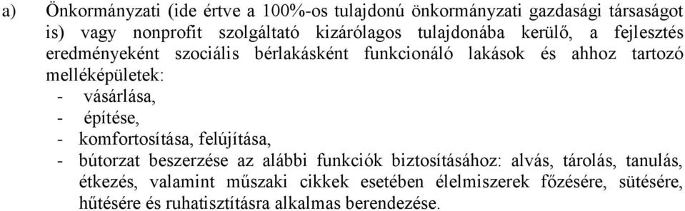 vásárlása, - építése, - komfortosítása, felújítása, - bútorzat beszerzése az alábbi funkciók biztosításához: alvás, tárolás,