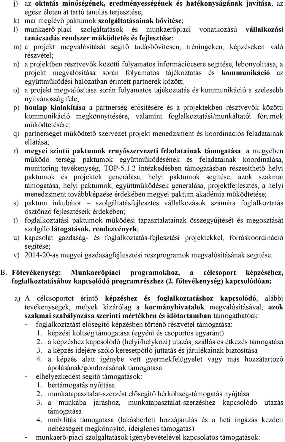 projektben résztvevők közötti folyamatos információcsere segítése, lebonyolítása, a projekt megvalósítása során folyamatos tájékoztatás és kommunikáció az együttműködési hálózatban érintett partnerek