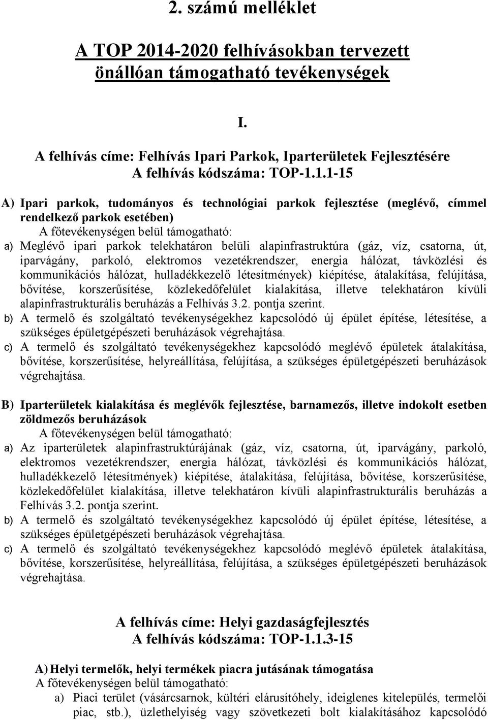 1.1-15 A) Ipari parkok, tudományos és technológiai parkok fejlesztése (meglévő, címmel rendelkező parkok esetében) A főtevékenységen belül támogatható: a) Meglévő ipari parkok telekhatáron belüli