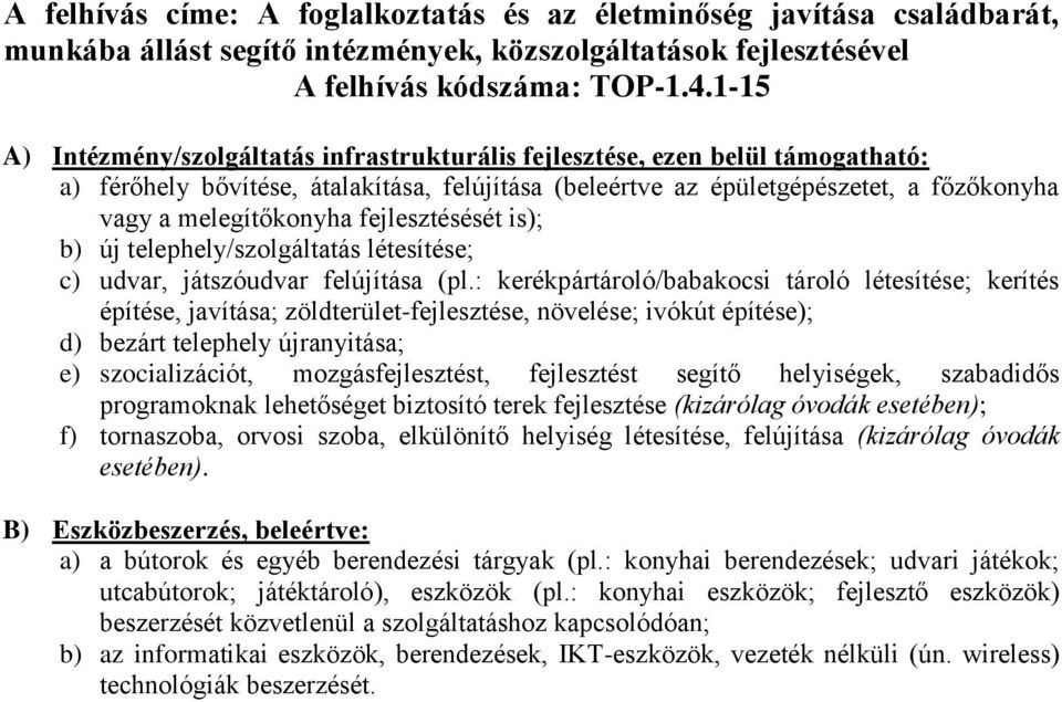 fejlesztésését is); b) új telephely/szolgáltatás létesítése; c) udvar, játszóudvar felújítása (pl.