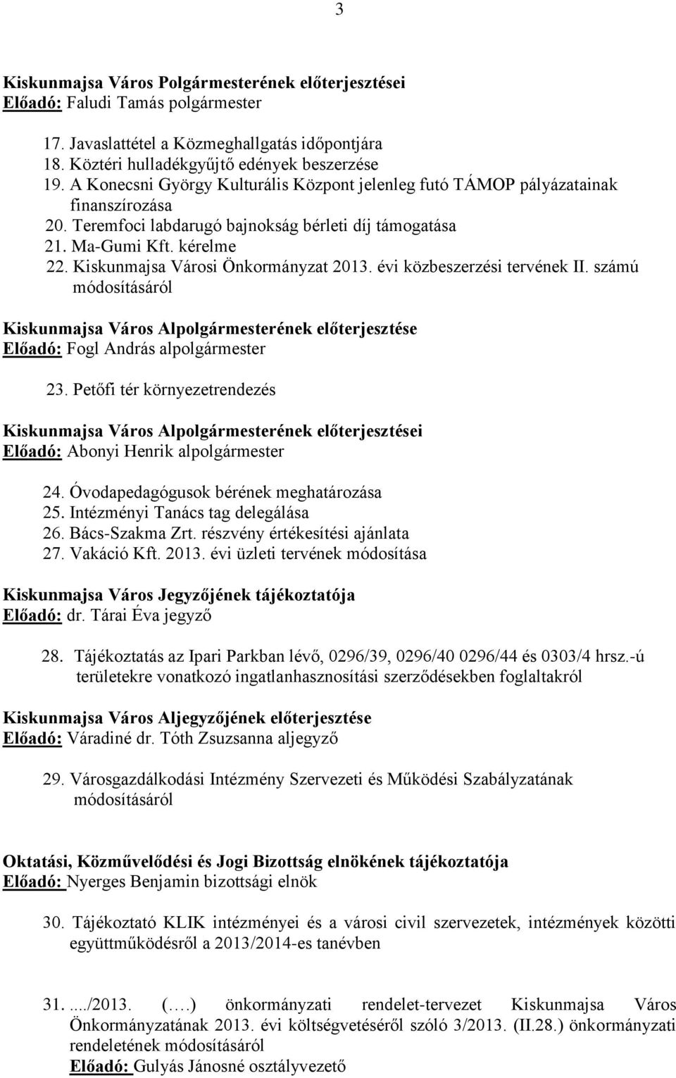 Kiskunmajsa Városi Önkormányzat közbeszerzési tervének II. számú módosításáról Kiskunmajsa Város Alpolgármesterének előterjesztése Előadó: Fogl András alpolgármester 23.