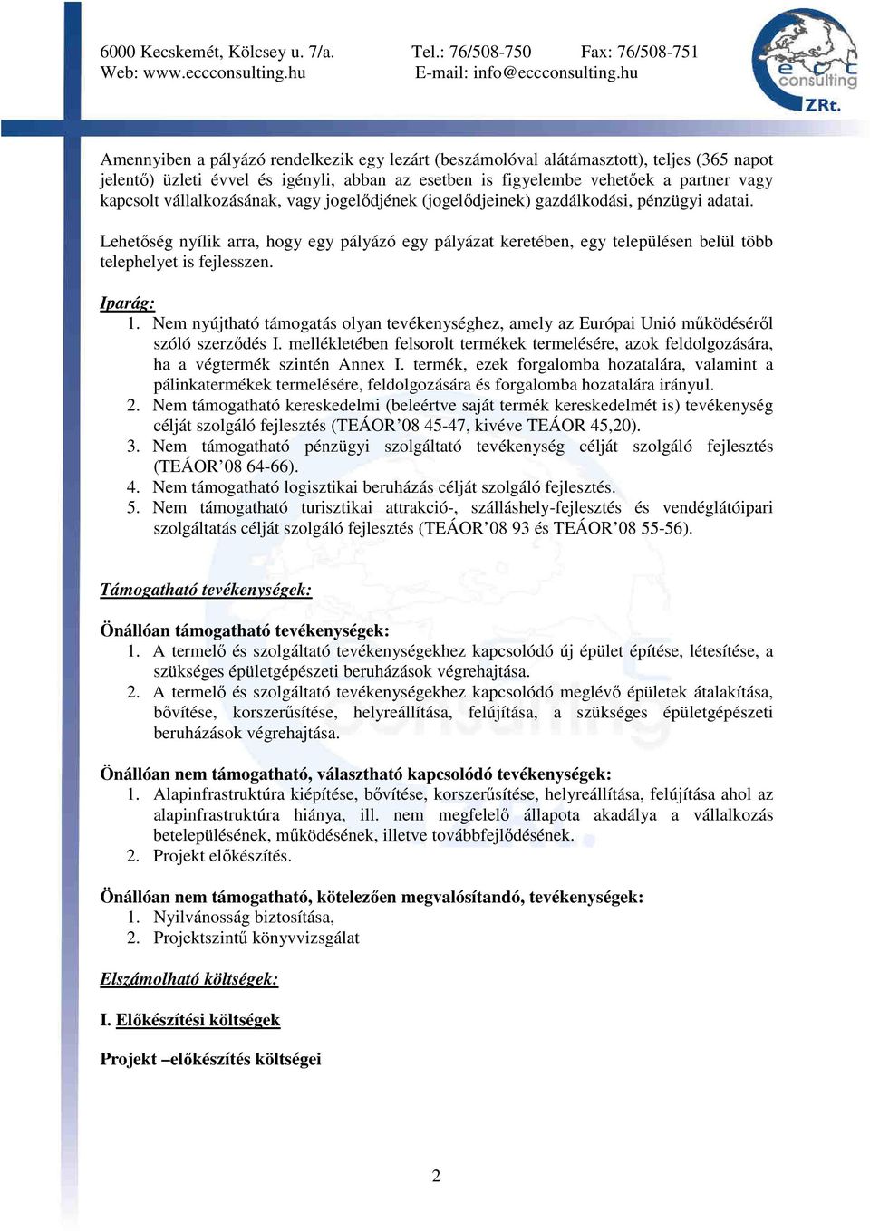 Iparág: 1. Nem nyújtható támogatás olyan tevékenységhez, amely az Európai Unió mőködésérıl szóló szerzıdés I.