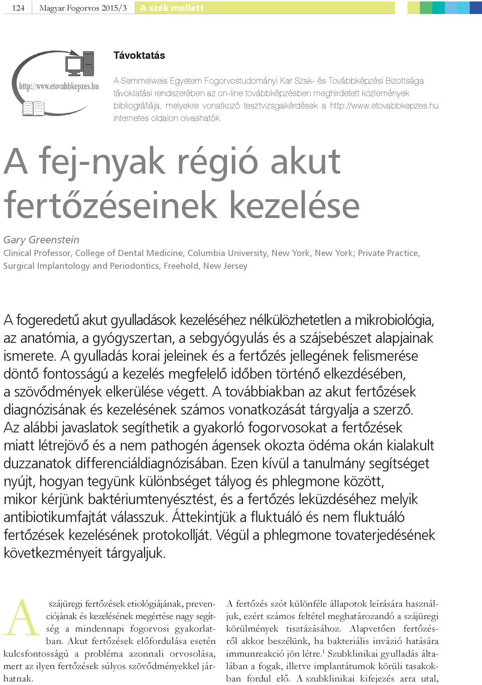 A fej-nyak régió akut fertőzéseinek kezelése Gary Greenstein Clinical Professor, College of Dental Medicine, Columbia University, New York, New York; Private Practice, Surgical Implantology and