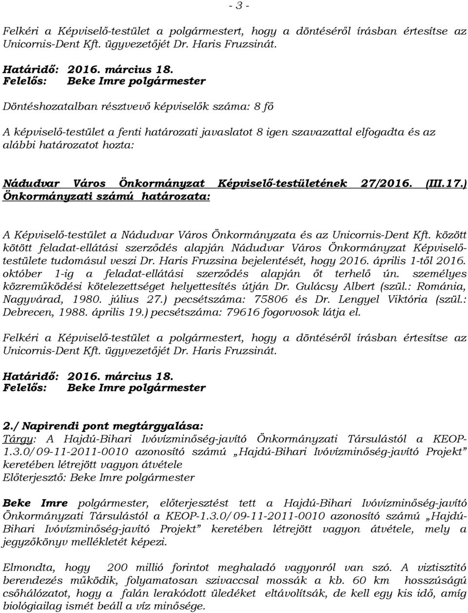 ) Önkormányzati számú határozata: A Képviselő-testület a Nádudvar Város Önkormányzata és az Unicornis-Dent Kft.