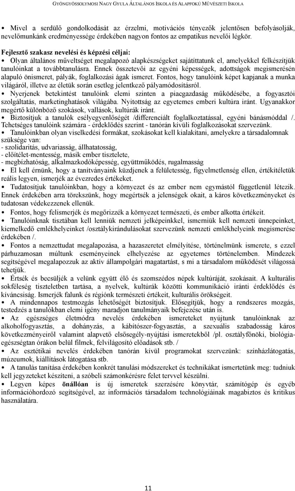 Ennek összetevői az egyéni képességek, adottságok megismerésén alapuló önismeret, pályák, foglalkozási ágak ismeret.