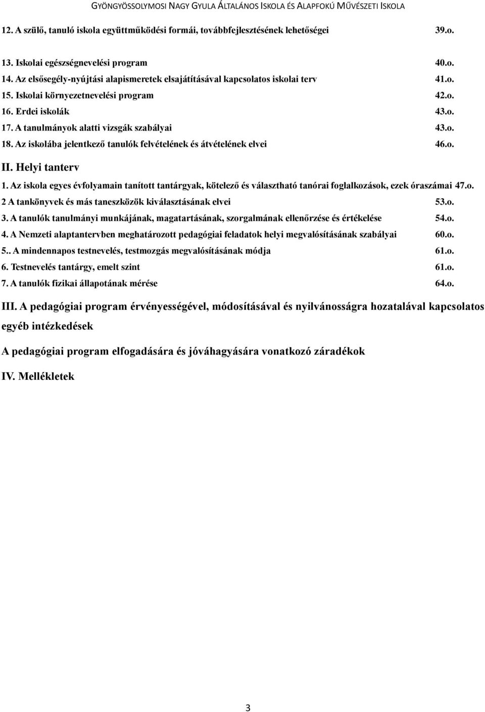 Az iskolába jelentkező tanulók felvételének és átvételének elvei 46.o. II. Helyi tanterv 1.