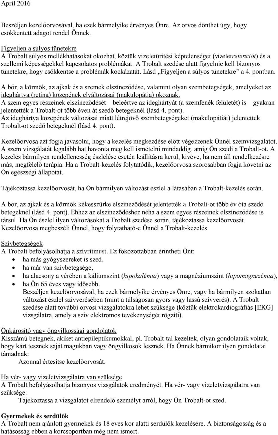 A Trobalt szedése alatt figyelnie kell bizonyos tünetekre, hogy csökkentse a problémák kockázatát. Lásd Figyeljen a súlyos tünetekre a 4. pontban.