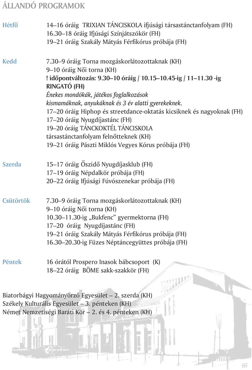 30 -ig RINGATÓ (FH) 17 20 óráig Hiphop és streetdance-oktatás kicsiknek és nagyoknak (FH) 17 20 óráig Nyugdíjastánc (FH) 19 20 óráig TÁNCKOKTÉL TÁNCISKOLA társastánctanfolyam felnõtteknek (KH) 19 21