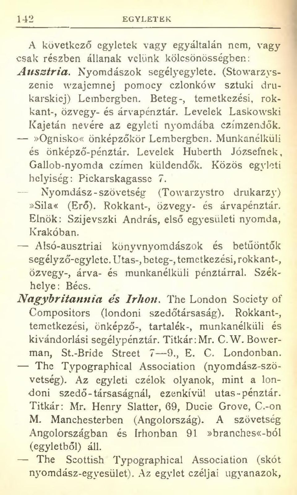 »ognisko«önképzőkör Lembergben. Munkanélküli és önképző-pénztár. Levelek Huberth Józsefnek, Gallob-nyomda czímen küldendők. Közös egjdeti helyiség: Pickarskagasse 7.