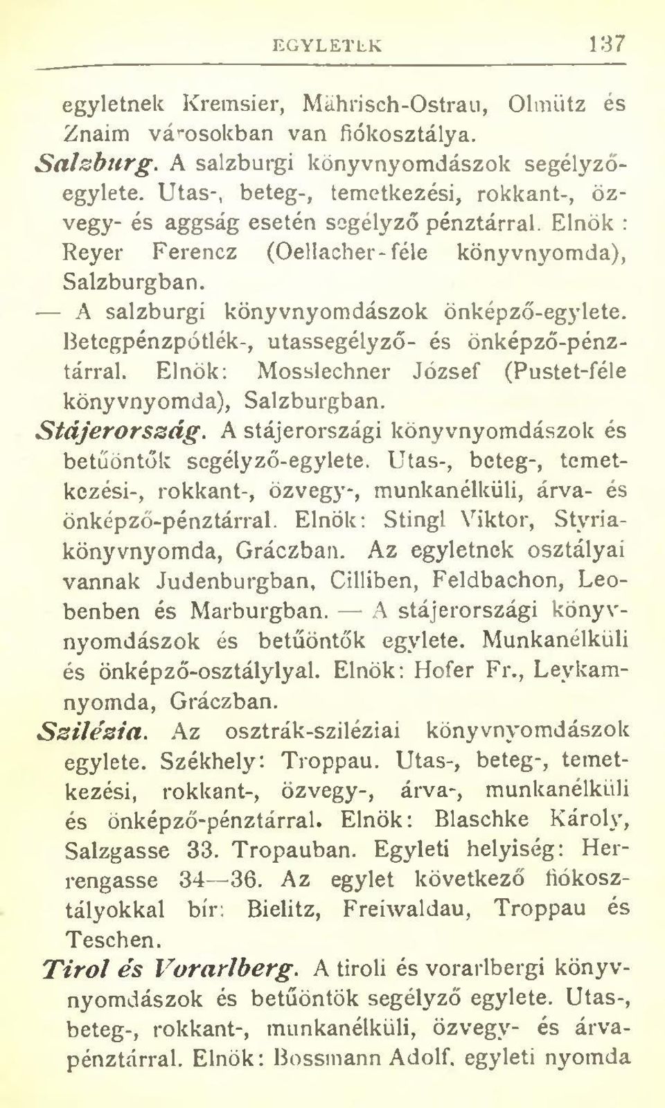 Betegpénzpótlék-, utassegélyző- és önképző-pénztárral. Elnök: Mosslechner József (Pustet-féle könyvnyomda), Salzburgban. Stájerország. A stájerországi könyvnyomdászok és betűöntők segélyző-egylete.