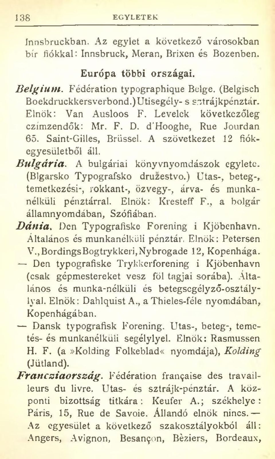 A szövetkezet 12 fiókegyesületből áll. B ulgária. A bulgáriai könyvnyomdászok egylete. (Blgarsko Typografsko druzestvo.