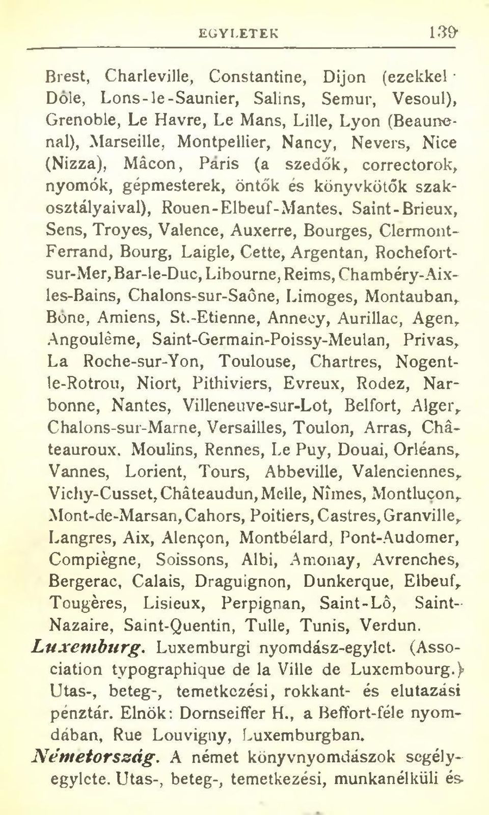 Saint-Brieux, Sens, Troyes, Valence, Auxerre, Bourges, Clermont- Ferrand, Bourg, Laigle, Cette, Argentan, Rochefortsur-Mer, Bar-le-Duc, Libourne, Reims, Chambéry-Aixles-Bains, Chalons-sur-Saőne,