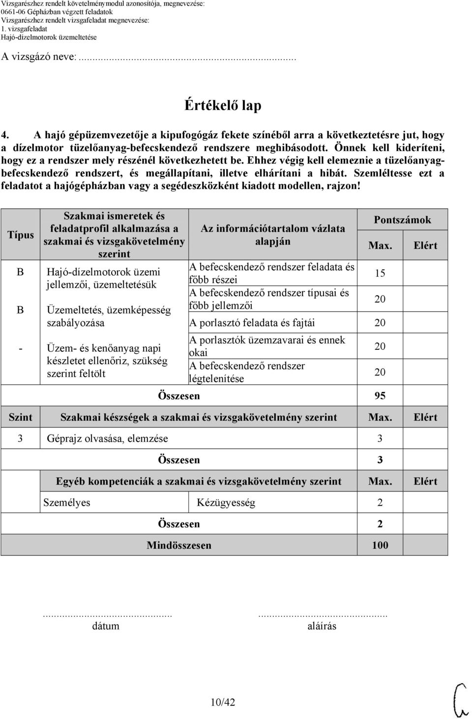 Szemléltesse ezt a feladatot a hajógépházban vagy a segédeszközként kiadott modellen, rajzon!