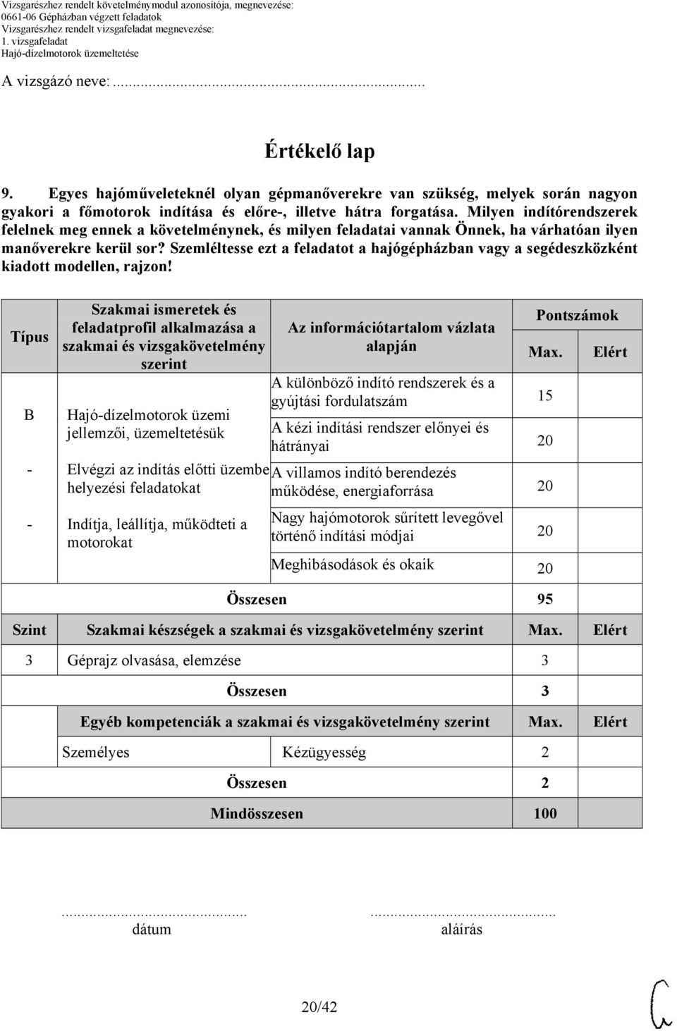 Szemléltesse ezt a feladatot a hajógépházban vagy a segédeszközként kiadott modellen, rajzon!