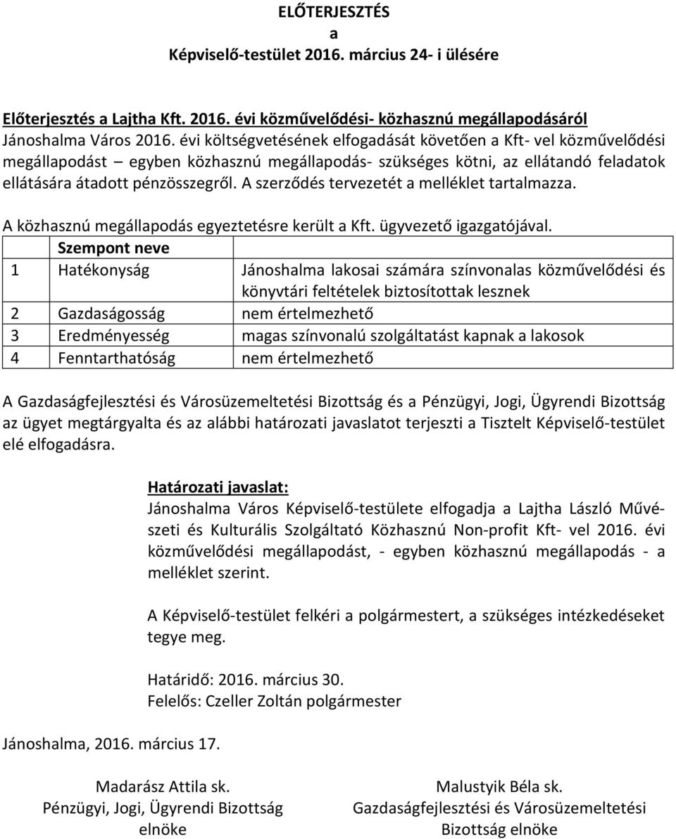 A szerződés tervezetét a melléklet tartalmazza. A közhasznú megállapodás egyeztetésre került a Kft. ügyvezető igazgatójával.