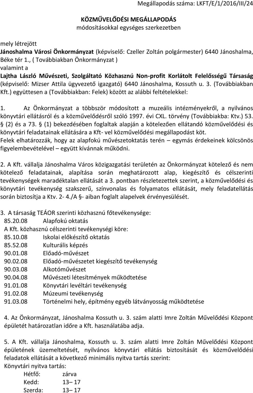 , ( Továbbiakban Önkormányzat ) valamint a Lajtha László Művészeti, Szolgáltató Közhasznú Non-profit Korlátolt Felelősségű Társaság (képviselő: Mizser Attila ügyvezető igazgató) 6440 Jánoshalma,