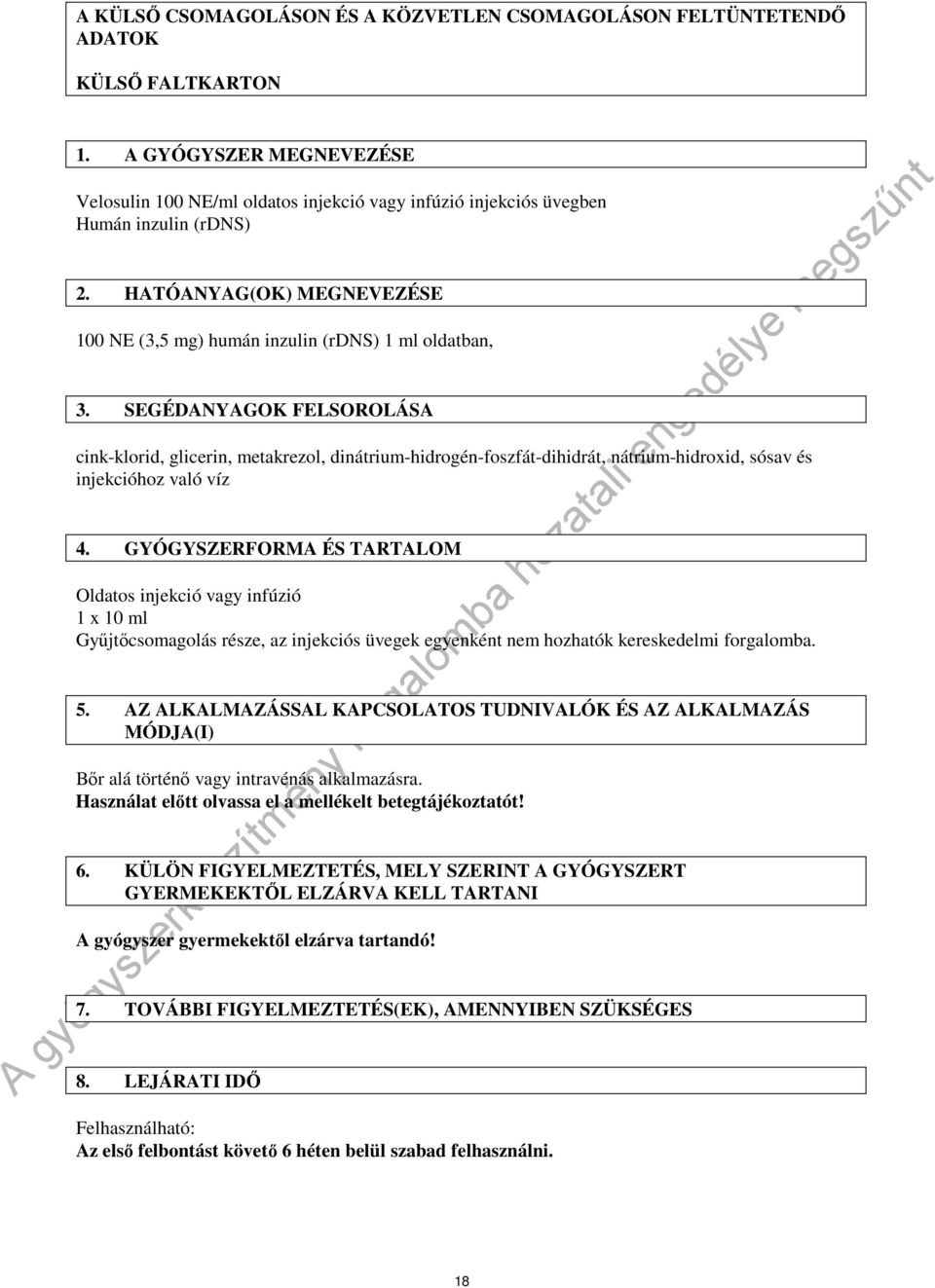 SEGÉDANYAGOK FELSOROLÁSA cink-klorid, glicerin, metakrezol, dinátrium-hidrogén-foszfát-dihidrát, nátrium-hidroxid, sósav és injekcióhoz való víz 4.