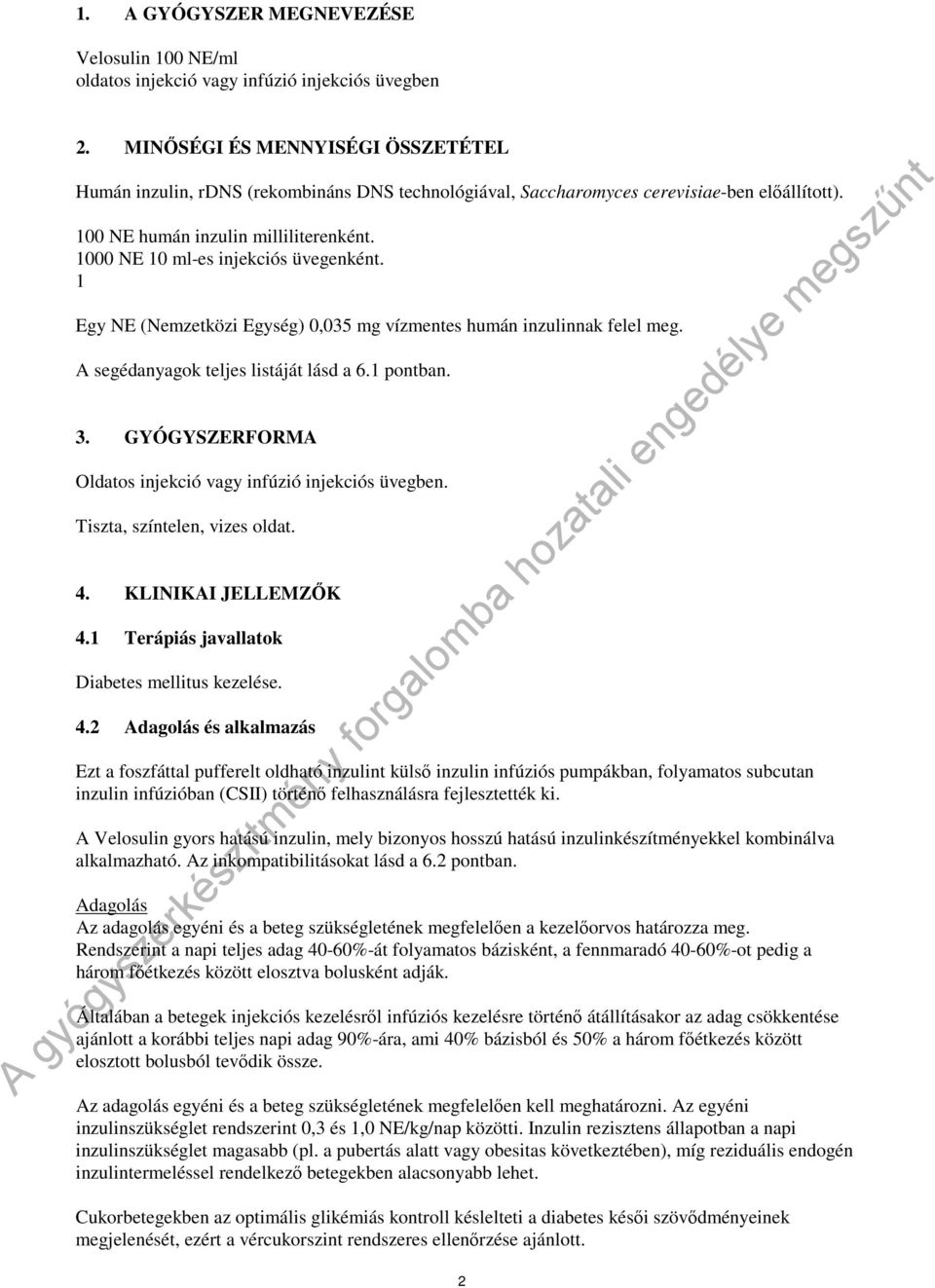 1000 NE 10 ml-es injekciós üvegenként. 1 Egy NE (Nemzetközi Egység) 0,035 mg vízmentes humán inzulinnak felel meg. A segédanyagok teljes listáját lásd a 6.1 pontban. 3.