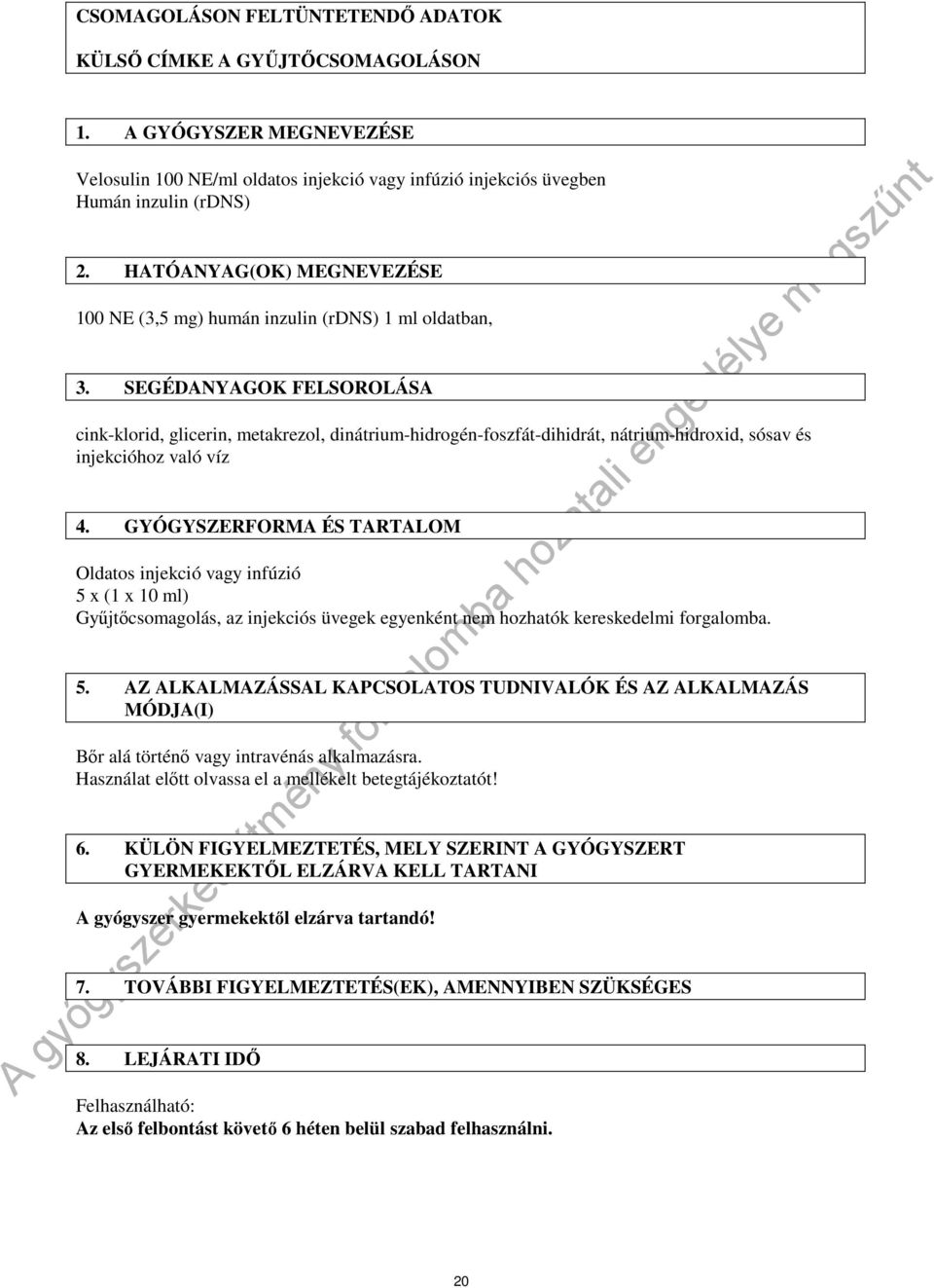 SEGÉDANYAGOK FELSOROLÁSA cink-klorid, glicerin, metakrezol, dinátrium-hidrogén-foszfát-dihidrát, nátrium-hidroxid, sósav és injekcióhoz való víz 4.