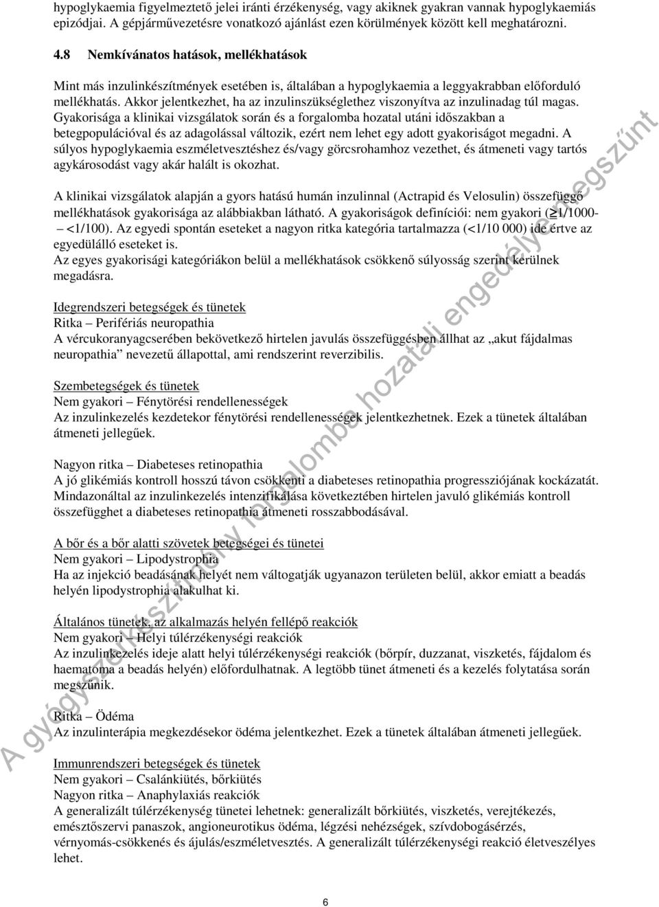 Akkor jelentkezhet, ha az inzulinszükséglethez viszonyítva az inzulinadag túl magas.