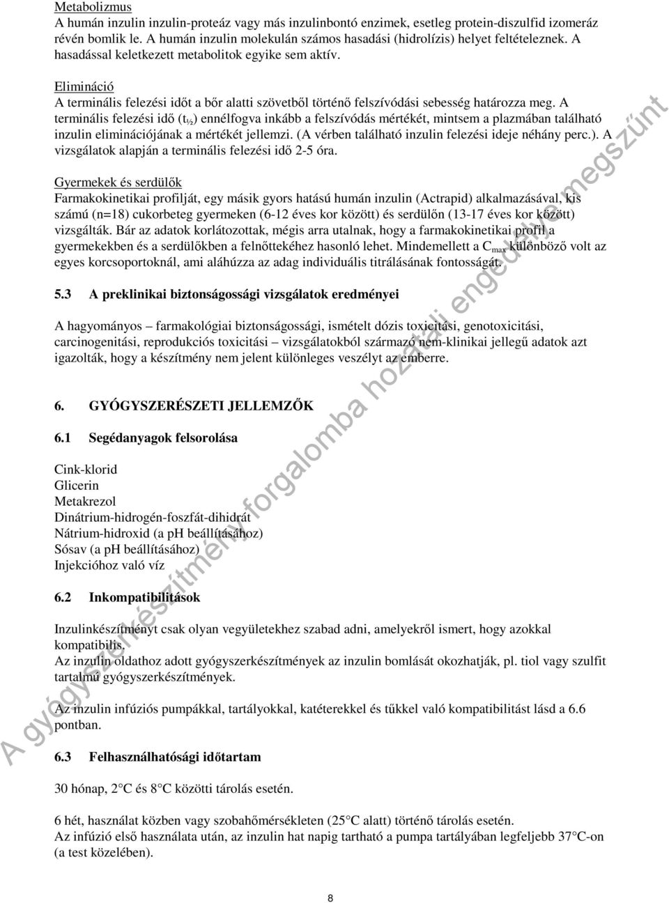 Elimináció A terminális felezési idt a br alatti szövetbl történ felszívódási sebesség határozza meg.