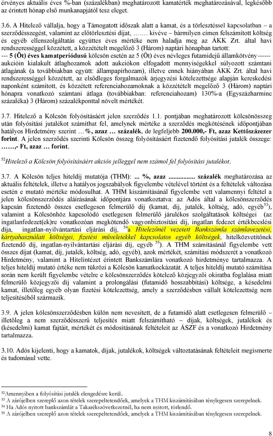 kivéve bármilyen címen felszámított költség és egyéb ellenszolgáltatás együttes éves mértéke nem haladja meg az ÁKK Zrt.