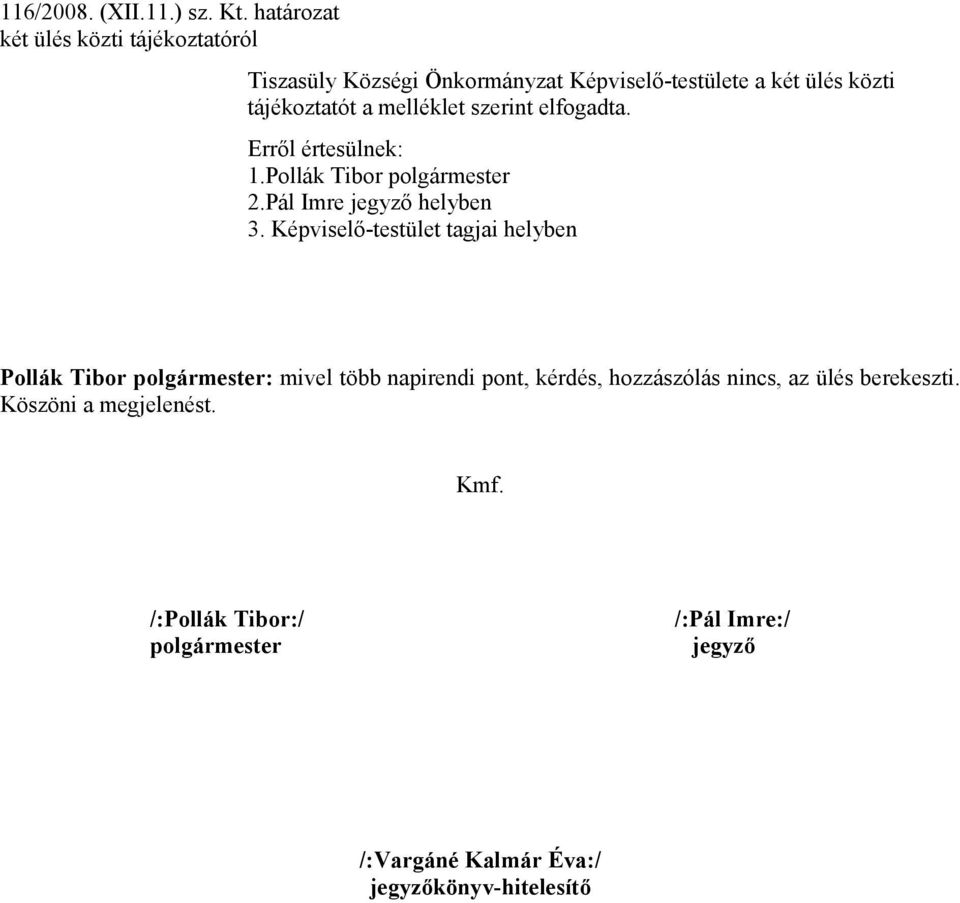 melléklet szerint elfogadta. 1.Pollák Tibor polgármester 2.Pál Imre jegyző helyben 3.