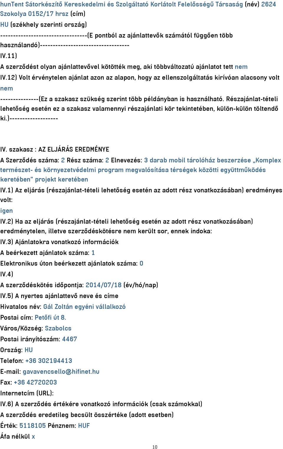 12) Volt érvénytelen ajánlat azon az alapon, hogy az ellenszolgáltatás kirívóan alacsony volt nem ---------------(Ez a szakasz szükség szerint több példányban is használható.