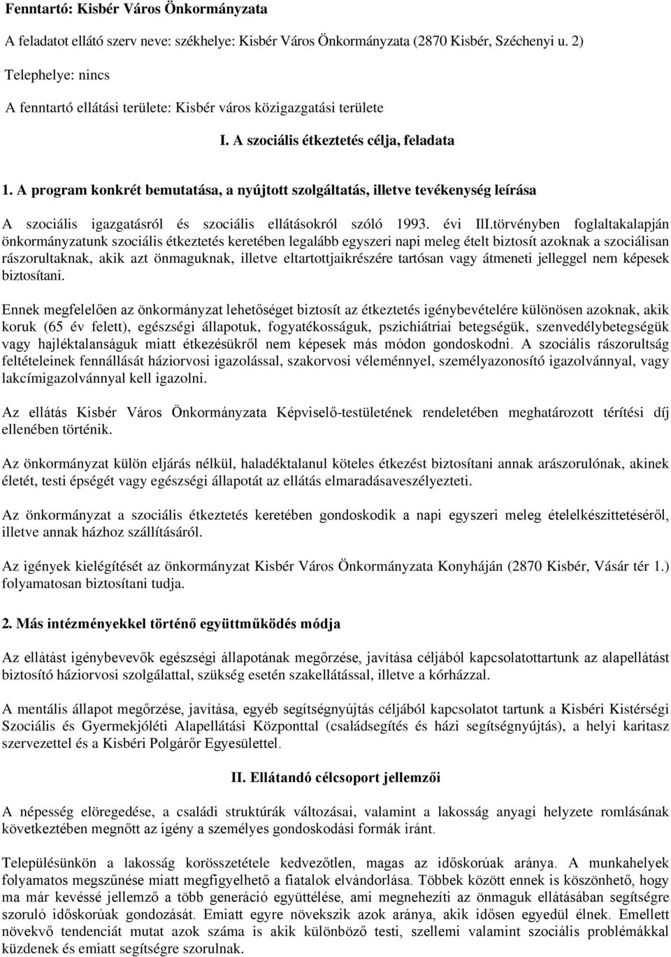 A program konkrét bemutatása, a nyújtott szolgáltatás, illetve tevékenység leírása A szociális igazgatásról és szociális ellátásokról szóló 1993. évi IlI.