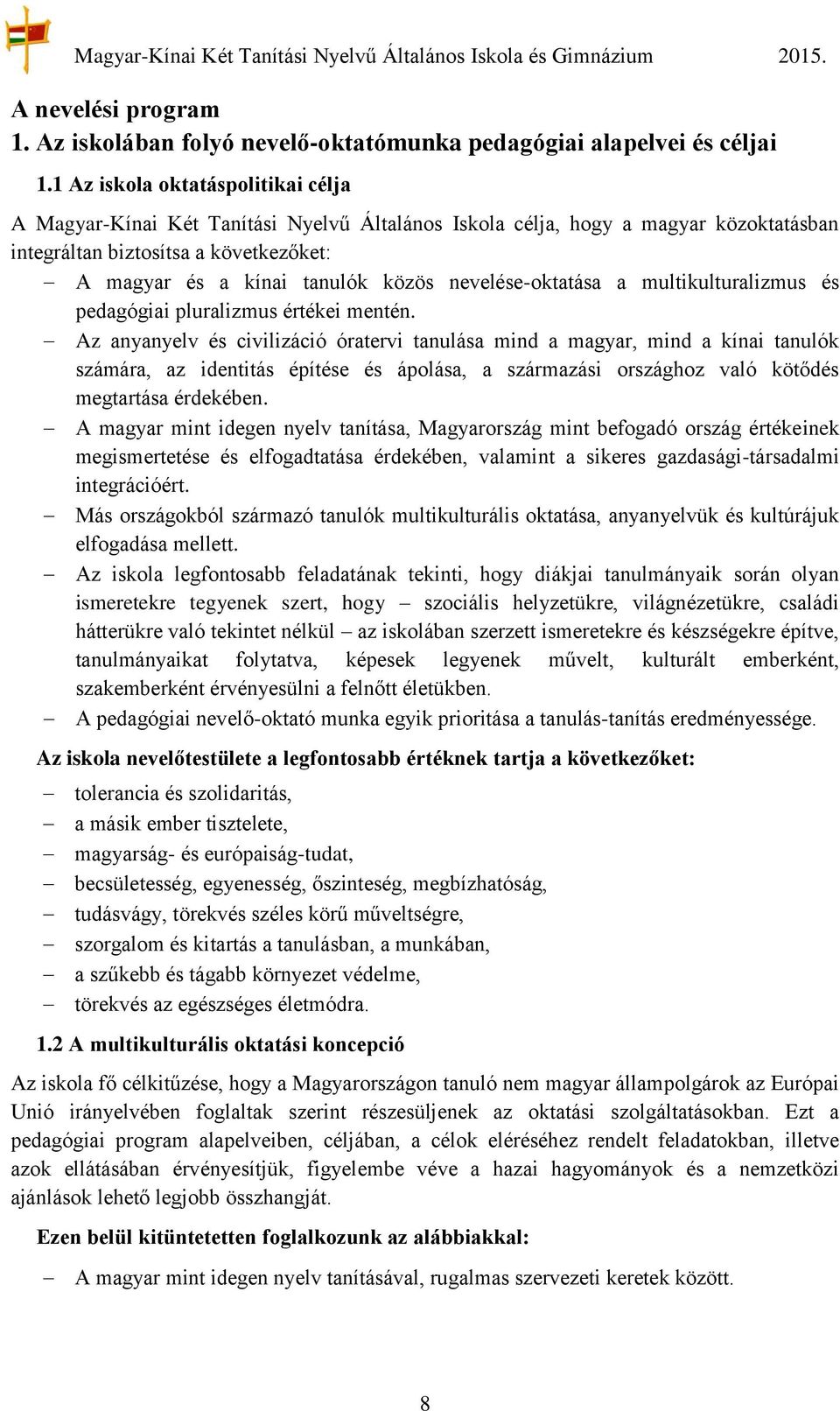 nevelése-oktatása a multikulturalizmus és pedagógiai pluralizmus értékei mentén.