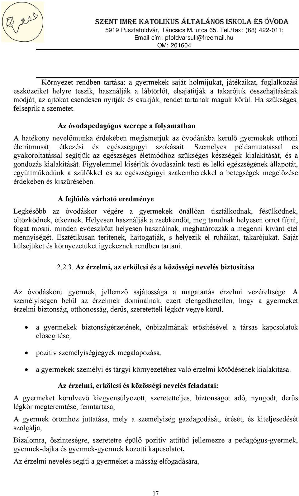 Az óvodapedagógus szerepe a folyamatban A hatékony nevelőmunka érdekében megismerjük az óvodánkba kerülő gyermekek otthoni életritmusát, étkezési és egészségügyi szokásait.