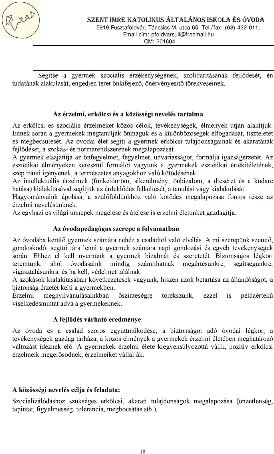 Ennek során a gyermekek megtanulják önmaguk és a különbözőségek elfogadását, tiszteletét és megbecsülését.